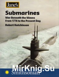 Janes Submarines: War Beneath the Waves From 1776 to the Present Day