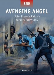 Avenging Angel John Browns Raid on Harpers Ferry 1859