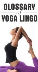 Golossary of Yoga Lingo