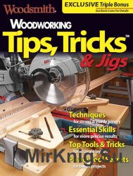 Woodworking Tips, Tricks & Jigs 2017