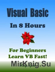 VISUAL BASIC: VB In 8 Hours, For Beginners, Learn VB Coding Fast!