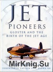 Jet Pioneers: Gloster and the Birth of the Jet Age