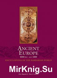 Encyclopedia Of The Barbarian World-Ancient Europe, 8000 B.C. to A.D. 1000 Vol.1