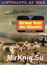 Airwar over The Atlantic (Luftwaffe at War 21)