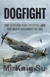 Dogfight: The Supermarine Spitfire and the Messerschmitt BF109