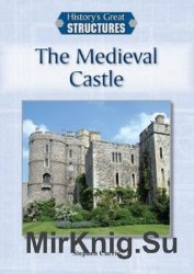 History's Great Structures - The Medieval Castle