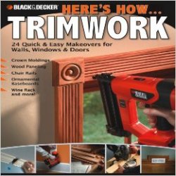 Black & Decker Here's How...Trimwork