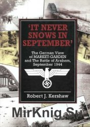 It Never Snows In September: The German View Of Market-Garden And The Battle of Arnhem September 1944