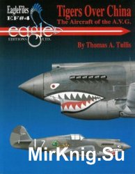Tigers over China: The Aircraft of the A.V.G. (Eagle Files 4)