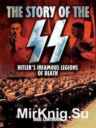 The Story of the SS: Hitler's Infamous Legions of Death [Fully Illustrated]