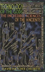 Technology of the Gods: The Incredible Sciences of the Ancients