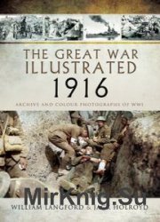 The Great War Illustrated 1916: Archive and Colour Photographs of WWI