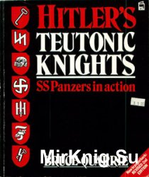 Hitlers Teutonic Knights: SS Panzers in Action