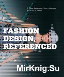 Fashion Design, Referenced: A Visual Guide to the History, Language, and Practice of Fashion