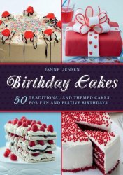 Birthday cakes: 50 traditional and themed cakes for fun and festive birthdays