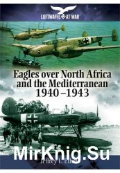 Luftwaffe at War: Eagles Over North Africa and the Mediterranean 1940 - 1943