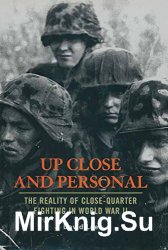 Up Close and Personal: The Reality of Close-quarter Fighting in World War II