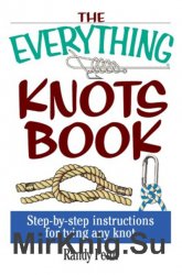 The Everything Knots Book: Step-By-Step Instructions for Tying Any Knot