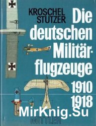 Die Deutschen Militarflugzeuge 1910-1918