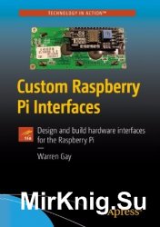 Custom Raspberry Pi Interfaces: Design and build hardware interfaces