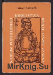 Studium podzielonego Krolestwa: ksiaze Leszek Czarny