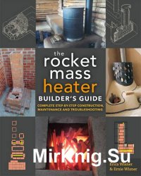 The Rocket Mass Heater Builder's Guide