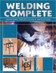 Welding Complete: Techniques, Project Plans & Instructions
