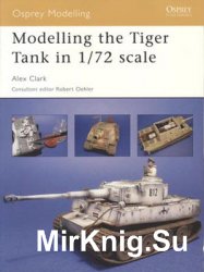 Modelling the Tiger Tank in 1/72 Scale (Osprey Modelling 28)