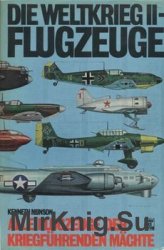 Die Weltkrieg II - Flugzeuge: Alle Flugzeuge der Kriegfuhrenden Machte