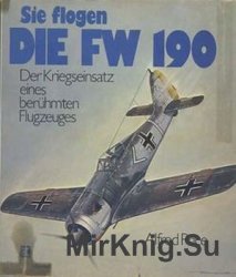 Sie Flogen die FW 190: Der Kriegseinsatz Eines Beruhmten Flugzeuges