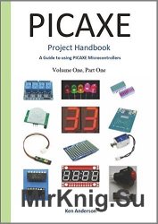 Picaxe Project Handbook: A Guide to using Picaxe Microcontrollers (Volume One Book 1)
