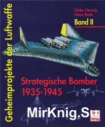 Geheimprojekte der Luftwaffe Band II: Strategische Bomber 1935-1945