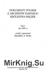 Dokumenty polskie z archiwow dawnego Krolestwa Wegier. Tom 1-3