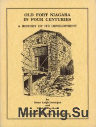 Old Fort Niagara in Four Centuries: A History of its Development