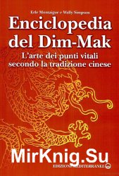 Enciclopedia del Dim-Mak. L'arte dei punti vitali secondo la tradizione cinese