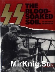 SS The Blood-Soaked Soil: The Battles of the Waffen SS