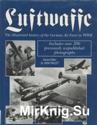 Luftwaffe: The Illustrated History of the German Air Force in WWII