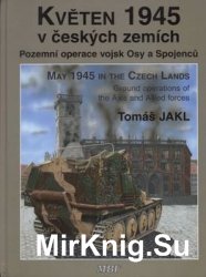 Kveten 1945 v Ceskych Zemich / May 1945 in the Czech Lands