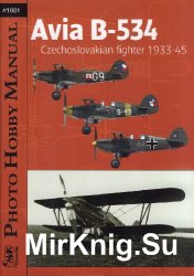 Photo Hobby Manual 1001: Avia B-534: Czechoslovakian Fighter 1933-45