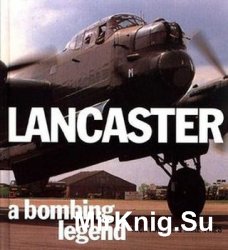 Lancaster: A Bombing Legend