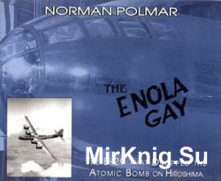 The Enola Gay: The B-29 That Dropped the Atomic Bomb on Hiroshima