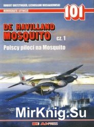 De Havilland Mosquito Cz.1: Polscy Piloci na Mosquito (AJ-Press Monografie Lotnicze 101)