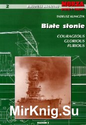 Biale Slonie: Courageous Glorious Furious (Biblioteka Magazynu Morza Statki i Okrety Nr.2)