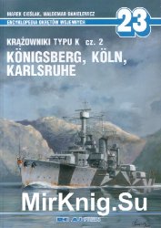 Krazowniki typu K cz.2 Konigsberg, Koln, Karlsruhe (Encyklopedia Okretow Wojennych 23)