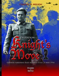 Operation Knight's Move: German Airborne Raid Against Tito, 25 May 1944