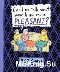 Can't We Talk about Something More Pleasant?: A Memoir