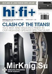 Hi-Fi+ - Issue 145 - March 2017