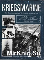 Kriegsmarine: The Illustrated History of the German Navy in WWII