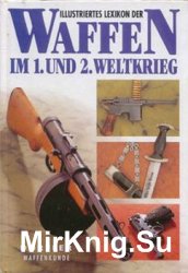 Illustriertes Lexikon der Waffen im 1. und 2. Weltkrieg