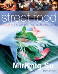 Street Food: Exploring The World’s Most Authentic Tastes